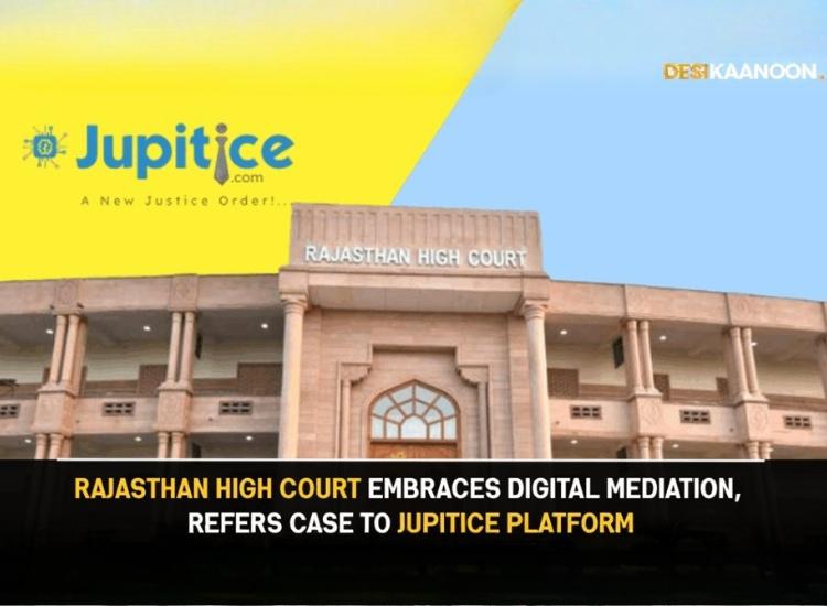 Rajasthan HC Embraces Digital Mediation, Refers Case to Jupitice Platform